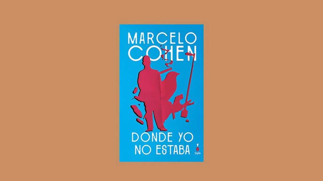 Reeditan &ldquo;Donde yo no estaba&rdquo;, la novela fundamental de Marcelo Cohen